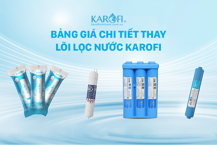 Bảng giá lõi lọc Karofi mới nhất, chính hãng, thay tại nhà, giao hàng toàn quốc